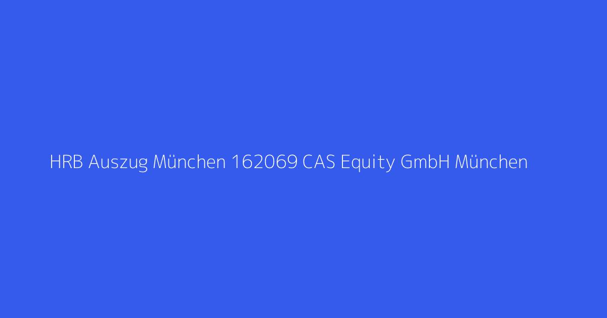 HRB Auszug München 162069 CAS Equity GmbH München